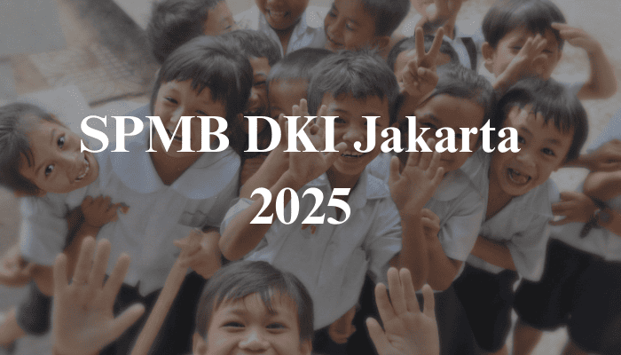 Cek Link Resmi dan Cara Daftar SPMB DKI Jakarta 2025 untuk SD, SMP, SMA, hingga SMK di Sini!