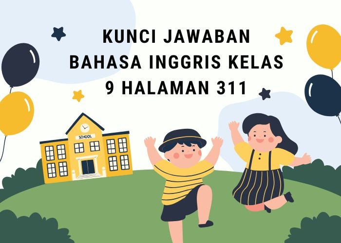 Kunci Jawaban Bahasa Inggris Kelas 9 Halaman 311: Worksheet 5.16 Terlengkap