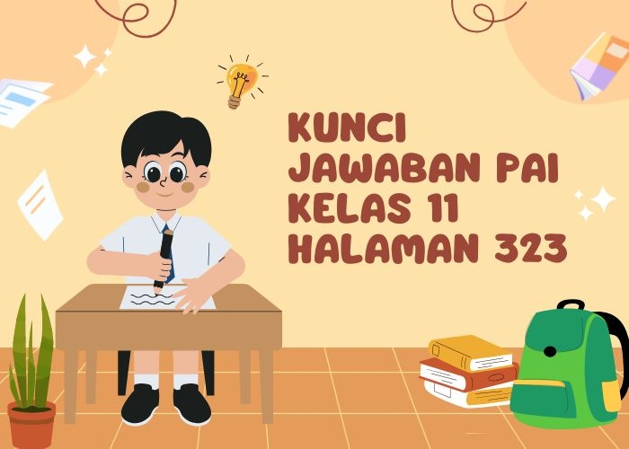Kunci Jawaban PAI Kelas 11 Halaman 323 Kurikulum Merdeka Terlengkap