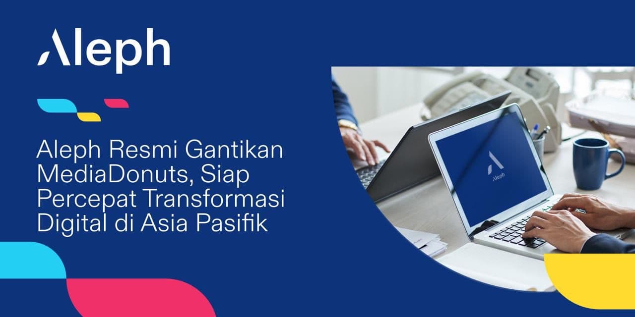 Aleph Resmi Gantikan MediaDonuts, Percepat Transformasi Digital di Asia Pasifik