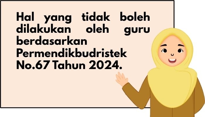 Apa yang Tidak Boleh Dilakukan oleh Guru Berdasarkan Permendikbudristek No.67 Tahun 2024? Ini Jawaban Lengkap Modul 3