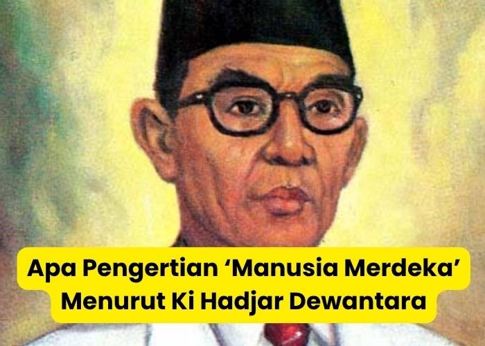 Apa Pengertian ‘Manusia Merdeka’ Menurut Ki Hadjar Dewantara? Cek Jawaban Resmi Post Test Modul 1 di Sini!