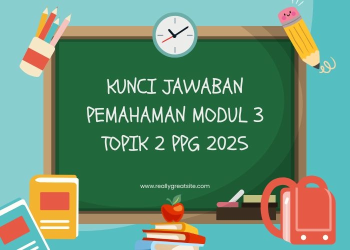 Kunci Jawaban Latihan Pemahaman Modul 3 Topik 2 PPG Terbaru: Jangan Sampai Salah!