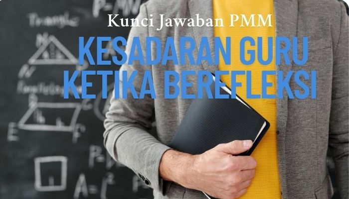 Bagaimana Kesadaran Guru Ketika Berefleksi? Inilah Kunci Jawaban PMM Lengkap