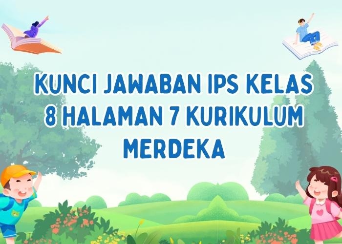 Kunci Jawaban IPS Kelas 8 Halaman 7 Kurikulum Merdeka: Aktivitas Kelompok