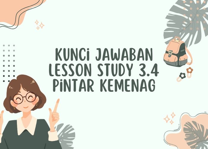Kunci Jawaban Lesson Study 3.4 Pintar Kemenag, Dijamin Benar!