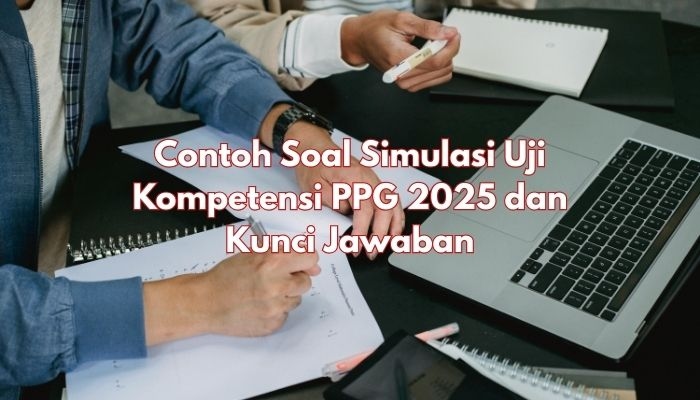 30 Contoh Soal Simulasi Uji Kompetensi PPG 2025 Lengkap dengan Kunci Jawaban
