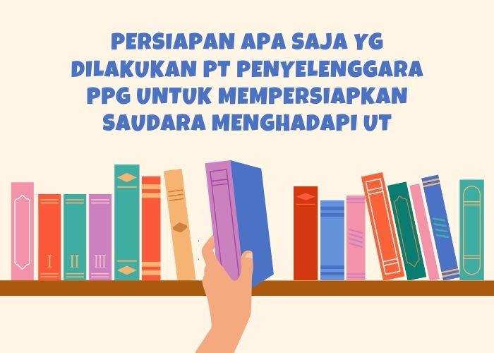 Persiapan Apa Saja yang Dilakukan PT Penyelenggara PPG untuk Mempersiapkan Saudara Menghadapi UT: Kunci Jawaban Soal PPG