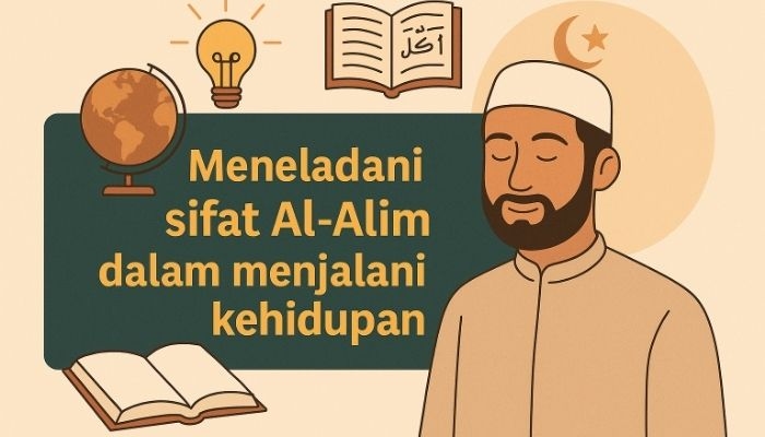 Mengapa Kita Harus Meneladani Sifat Al-Alim dalam Menjalani Kehidupan? Simak Penjelasan Lengkap Ini!