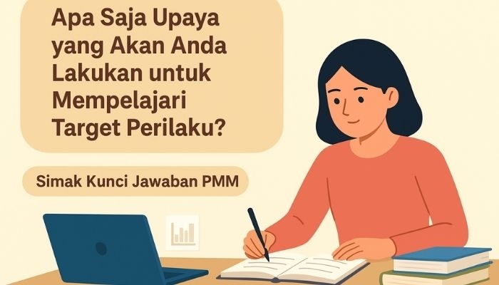 Apa Saja Upaya yang Akan Anda Lakukan untuk Mempelajari Target Perilaku? Simak Kunci Jawaban PMM