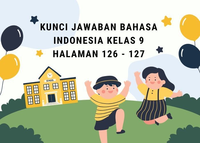 Kunci Jawaban Bahasa Indonesia Kelas 9 Halaman 126 - 127, Kegiatan 4: Pertanyaan Telaah!